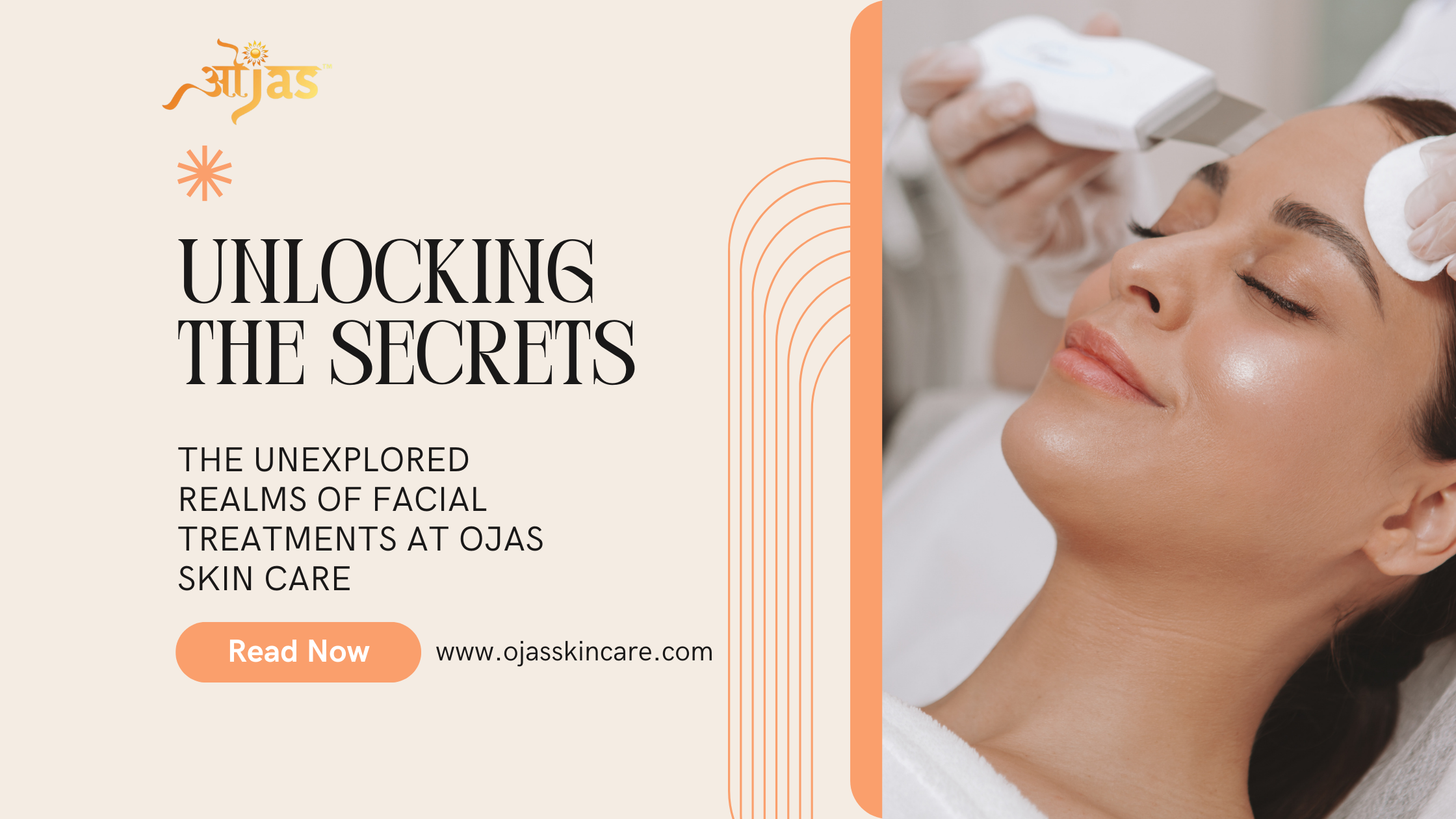 Unlocking the Secrets: The Unexplored Realms of Facial Treatments at Ojas Skin Care
